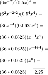 (6x^{-2})^2(0.5x)^4=  \\  \\  (6^2x^{-2*2})(0.5^4x^4)=  \\  \\ (36x^{-4})(0.0625x^4)=  \\  \\   (36*0.0625)(x^{-4}x^4)=  \\  \\   (36*0.0625)(x^{-4+4})=  \\  \\   (36*0.0625)(x^{0})=  \\  \\   (36*0.0625)= \boxed{2.25}   \\  \\