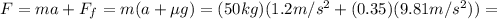 F=ma+F_f =m(a+\mu g)=(50 kg)(1.2 m/s^2+(0.35)(9.81 m/s^2))=