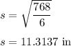 s = \sqrt{\dfrac{768}{6}}\\\\s = 11.3137\rm\ in