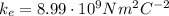 k_e = 8.99 \cdot 10^9 Nm^2C^{-2}