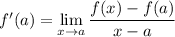 f'(a)=\displaystyle\lim_{x\to a}\frac{f(x)-f(a)}{x-a}