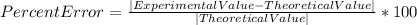 Percent Error=\frac{|Experimental Value-Theoretical Value|}{|Theoretical Value|}*100