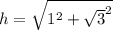 h= \sqrt{1^{2}+ \sqrt{3}^{2}   }