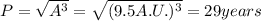 P= \sqrt{A^3}= \sqrt{(9.5 A.U.)^3}=29 years