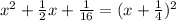 x^{2} +\frac{1}{2}x+\frac{1}{16}=(x+\frac{1}{4})^{2}