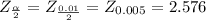 Z_{\frac{\alpha}{2}}=Z_{\frac{0.01}{2}}=Z_{0.005}=2.576