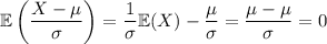 \mathbb E\left(\dfrac{X-\mu}{\sigma}\right)=\dfrac1\sigma\mathbb E(X)-\dfrac\mu\sigma=\dfrac{\mu-\mu}\sigma=0