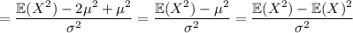=\dfrac{\mathbb E(X^2)-2\mu^2+\mu^2}{\sigma^2}=\dfrac{\mathbb E(X^2)-\mu^2}{\sigma^2}=\dfrac{\mathbb E(X^2)-\mathbb E(X)^2}{\sigma^2}