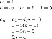 a_1=1 \\ d=a_2-a_1=6-1=5 \\  \\ a_n=a_1+d(n-1) \\  {} \ \  \ =1+5(n-1)\\  {} \ \  \ =1+5n-5\\  {} \ \  \ =5n-4
