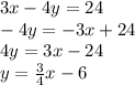 3x - 4y = 24 \\ - 4y = - 3x + 24 \\ 4y = 3x - 24 \\ y = \frac{3}{4} x - 6