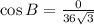 \cos B=\frac{0}{36\sqrt{3}}
