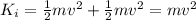 K_i = \frac{1}{2} mv^2 +  \frac{1}{2} mv^2 = mv^2