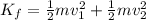 K_f =  \frac{1}{2} mv_1^2 +  \frac{1}{2}mv_2^2