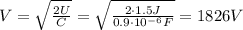 V= \sqrt{ \frac{2U}{C} }= \sqrt{ \frac{2\cdot 1.5 J}{0.9\cdot 10^{-6} F} }=1826 V