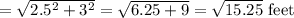 =\sqrt{2.5^2+3^2}=\sqrt{6.25+9}=\sqrt{15.25}\text{ feet}