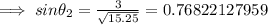 \implies sin\theta_2=\frac{3}{\sqrt{15.25}}=0.76822127959