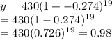 y=430(1+-0.274)^1^9&#10;\\=430(1-0.274)^1^9&#10;\\=430(0.726)^1^9=0.98
