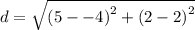 d =  \sqrt{ {(5 -  - 4)}^{2} +  {(2 -2 )}^{2}  }