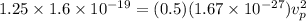 1.25\times 1.6\times 10^{-19} =(0.5)(1.67\times 10^{-27})v_{p}^{2}