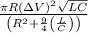 \frac{\pi R\left ( \Delta V\right )^2\sqrt{LC}}{\left ( R^2+\frac{9}{4}\left (\frac{L}{C} \right )\right )}