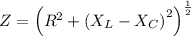 Z=\left ( R^2+\left (X_L-X_C \right )^2 \right )^\frac{1}{2}