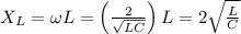 X_L=\omega L=\left ( \frac{2}{\sqrt{LC}}\right )L=2\sqrt{\frac{L}{C}}