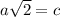 a \sqrt2=c
