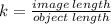 k =  \frac{image \: length}{object \: length}