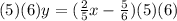 (5)(6)y = (\frac{2}{5}x - \frac{5}{6})(5)(6)