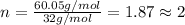 n=\frac{60.05g/mol}{32g/mol}=1.87\approx 2