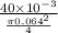\frac{40\times 10^{-3}}{\frac{\pi 0.064^2}{4}}