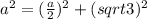 a^2=(\frac{a}{2})^2+(\3sqrt{3})^2
