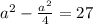 a^2-\frac{a^2}{4}=27
