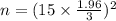 n=(15\times \frac{1.96}{3})^2
