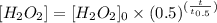 [H_{2}O_{2}]=[H_{2}O_{2}]_{0}\times (0.5)^{(\frac{t}{t_{0.5}})}