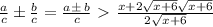 \frac{a}{c}\pm \frac{b}{c}=\frac{a\pm \:b}{c} \ \textgreater \  \frac{x+2\sqrt{x+6}\sqrt{x+6}}{2\sqrt{x+6}}