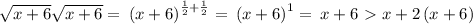\sqrt{x+6}\sqrt{x+6}=\:\left(x+6\right)^{\frac{1}{2}+\frac{1}{2}}=\:\left(x+6\right)^1=\:x+6 \ \textgreater \  x+2\left(x+6\right)