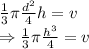 \frac{1}{3}\pi \frac{d^2}{4}h=v\\\Rightarrow \frac{1}{3}\pi \frac{h^3}{4}=v
