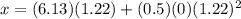 x = (6.13)(1.22) + (0.5)(0)(1.22)^{2