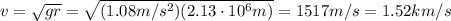 v= \sqrt{g r}= \sqrt{(1.08 m/s^2)(2.13 \cdot 10^6 m)}=1517 m/s = 1.52 km/s