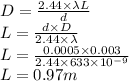 D=\frac{2.44 \times \lambda L}{d} \\L= \frac{d \times D}{2.44 \times \lambda} \\L= \frac{0.0005 \times 0.003}{2.44 \times 633 \times 10^{-9} } \\L = 0.97 m