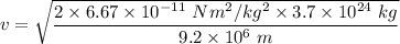 v=\sqrt{{\dfrac{2\times 6.67\times 10^{-11}\ Nm^2/kg^2\times 3.7\times 10^{24}\ kg}{9.2\times 10^{6}\ m}}