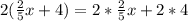2(\frac{2}{5}x+4) =2*\frac{2}{5} x+2*4