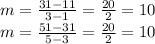 m=\frac{31-11}{3-1}=\frac{20}{2}=10\\  m=\frac{51-31}{5-3}=\frac{20}{2}=10