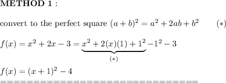 \bold{METHOD\ 1:}\\\\\text{convert to the perfect square}\ (a+b)^2=a^2+2ab+b^2\qquad(*)\\\\f(x)=x^2+2x-3=\underbrace{x^2+2(x)(1)+1^2}_{(*)}-1^2-3\\\\f(x)=(x+1)^2-4\\==============================