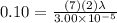 0.10 = \frac{(7)(2)\lambda }{3.00\times 10^{-5}}