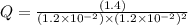 Q=\frac{(1.4)}{(1.2\times 10^{-2})\times (1.2\times 10^{-2})^2}