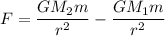 F=\dfrac{GM_{2}m}{r^2}-\dfrac{GM_{1}m}{r^2}