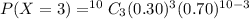 P(X=3)=^{10}C_3(0.30)^3(0.70)^{10-3}