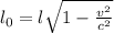 l_0= l{\sqrt{1-\frac{v^2}{c^2}}}